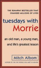 Tuesdays with Morrie : An Old Man, a Young Man, and Life's Greatest Lesson 