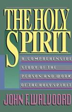 The Holy Spirit : A Comprehensive Study of the Person and Work of the Holy Spirit 