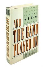 And the Band Played On : Politics, People and the AIDS Epidemic 