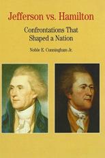 Jefferson vs. Hamilton : Confrontations That Shaped a Nation 