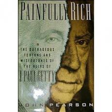 Painfully Rich : The Outrageous Fortune and Misfortune of the Heirs of J. Paul Getty 