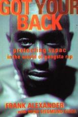 Got Your Back : Protecting Tupac in the World of Gangsta Rap 