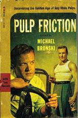 Pulp Friction : Uncovering the Golden Age of Gay Male Pulps 