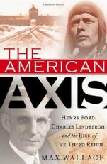 The American Axis : Henry Ford, Charles Lindbergh, and the Rise of the Third Reich