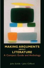 Making Arguments about Literature : A Compact Guide and Anthology 