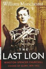 The Last Lion: Volume 1 Vol. 1 : Winston Churchill Visions of Glory 1874 - 1932