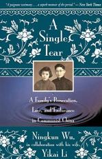 A Single Tear : A Family's Persecution, Love, and Endurance in Communist China 