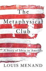 The Metaphysical Club : A Story of Ideas in America 