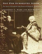 Not for Ourselves Alone : The Story of Elizabeth Cady Stanton and Susan B. Anthony 