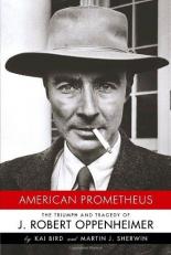 American Prometheus : The Triumph and Tragedy of J. Robert Oppenheimer 