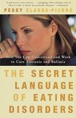 The Secret Language of Eating Disorders : How You Can Understand and Work to Cure Anorexia and Bulimia 