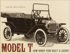 Model T : How Henry Ford Built a Legend 