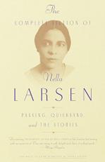 The Complete Fiction of Nella Larsen : Passing, Quicksand, and the Stories 