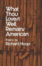 What Thou Lovest Well, Remains American : Poems 