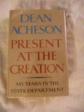 Present at the Creation : My Years in the State Department 