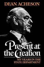 Present at the Creation : My Years in the State Department 