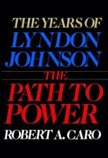 The Path to Power Vol. 1 : The Years of Lyndon Johnson I 