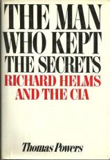 The Man Who Kept the Secrets : Richard Helms and the CIA 