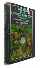 Wizard of the Upper Amazon : The Story of Manuel Córdova-Rios 2nd