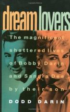 Dream Lovers : The Magnificent Shattered Lives of Bobby Darin and Sandra Dee by Their Son 