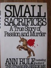 Small Sacrifices : A True Story of Passion and Murder 