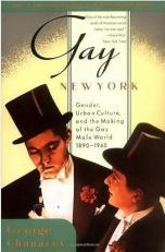 Gay New York : Gender, Urban Culture, and the Making of the Gay Male World, 1890-1940 