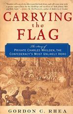 Carrying the Flag : The Story of Private Charles Whilden, the Confederacy's Most Unlikely Hero 