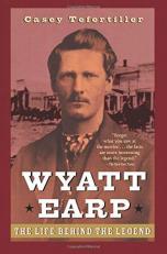 Wyatt Earp : The Life Behind the Legend 