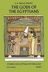 The Gods of the Egyptians Vol. 1 : Studies in Egyptian Mythology 