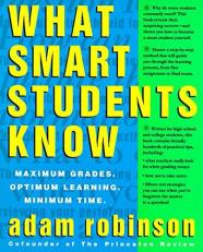 What Smart Students Know : Maximum Grades. Optimum Learning. Minimum Time 