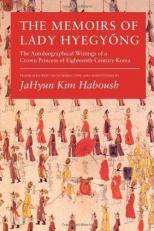 The Memoirs of Lady Hyegyong : The Autobiographical Writings of a Crown Princess of Eighteenth-Century Korea