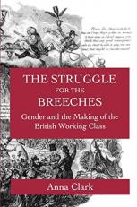 The Struggle for the Breeches : Gender and the Making of the British Working Class 