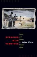 Speaking with Vampires : Rumor and History in Colonial Africa 