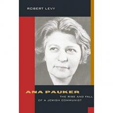 Ana Pauker : The Rise and Fall of a Jewish Communist 