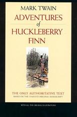 The Adventures of Huckleberry Finn : The Only Authoritative Text Based on the Complete, Original Manuscript 