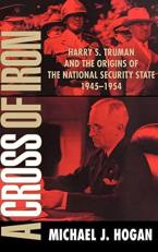 A Cross of Iron : Harry S. Truman and the Origins of the National Security State, 1945-1954 
