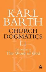 Church Dogmatics the Doctrine of the Word of God, Volume 1, Part1 : The Word of God As the Criterion of Dogmatics; the Revelation of God 