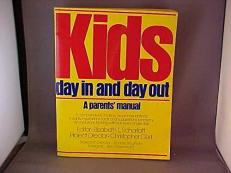 Kids, Day in and Day Out : A Compendium of Ideas, Recommendations, Insights, Inspirations, Facts, and Suggestions, Problems and Solutions for Living with Kids Every Single Day 