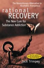 Rational Recovery : The New Cure for Substance Addiction 