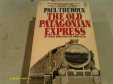 The Old Patagonian Express : By Train Through the Americas 