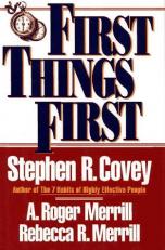 First Things First : A Principle-Centered Approach to Time and Life Management