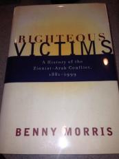 Righteous Victims : A History of the Zionist-Arab Conflict, 1881-1999 