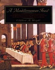 A Mediterranean Feast : The Story of the Birth of the Celebrated Cuisines of the Mediterranean, from the Merchants of Venice to the Barbary Corsairs, with More Than 500 Recip 