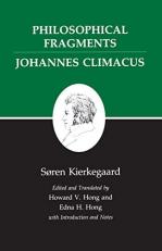 Philosophical Fragments, or a Fragment of Philosophy/Johannes Climacus, or de Omnibus Dubitandum Est. (Two Books in One Volume)