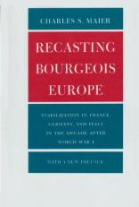 Recasting Bourgeois Europe : Stabilization in France, Germany, and Italy in the Decade after World War I 