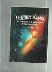 The Big Bang : The Creation and Evolution of the Universe 