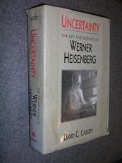 Uncertainty : The Life and Science of Werner Heisenberg 