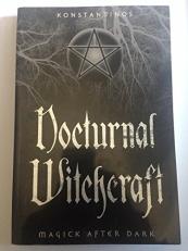 Nocturnal Witchcraft : Magick after Dark 