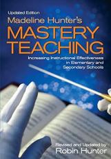 Madeline Hunter′s Mastery Teaching : Increasing Instructional Effectiveness in Elementary and Secondary Schools 2nd