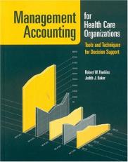 Management Accounting for Health Care Organizations : Tools and Techniques for Decision Support 